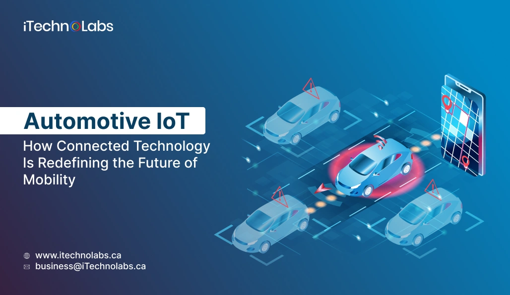 Automotive IoT_ How Connected Technology Is Redefining the Future of Mobility - iTechnolabs