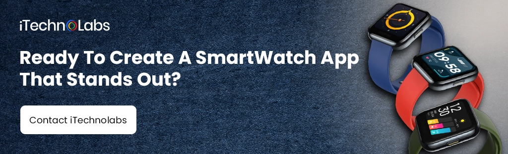 iTechnolabs-Ready To Create A SmartWatch App That Stands Out