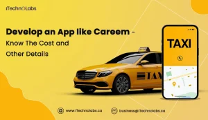develop-an-app-like-careem-know-the-cost-and-other-details-itechnolabs