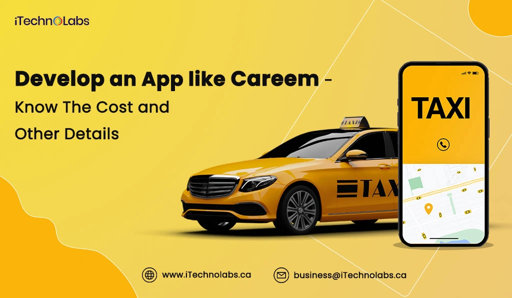 develop-an-app-like-careem-know-the-cost-and-other-details-itechnolabs