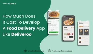 how-much-does-it-cost-to-develop-a-food-delivery-app-like-deliveroo-itechnolabs