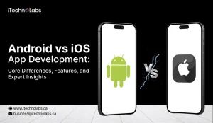Android vs iOS App Development: Core Differences, Features, and Expert Insights - iTechnolabs
