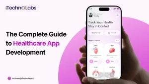 The Complete Guide to Healthcare App Development - iTechnolabs