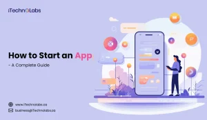 How-to-Start-an-App-A-Complete-Guide - iTechnolabs