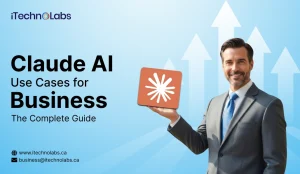 Claude AI Use Cases for Business The Complete Guide - iTechnolabs