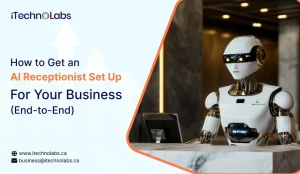 How to Get an AI Receptionist Set Up for Your Business (End-to-End) - iTechnolabs