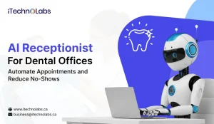 AI Receptionist for Dental Offices_ Automate Appointments and Reduce No-Shows - iTechnolabs
