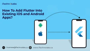 how-to-add-flutter-into-existing-ios-and-android-apps-itechnolabs