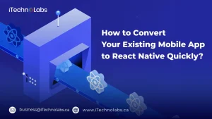 how-to-convert-your-existing-mobile-app-to-react-native-quickly-itechnolabs