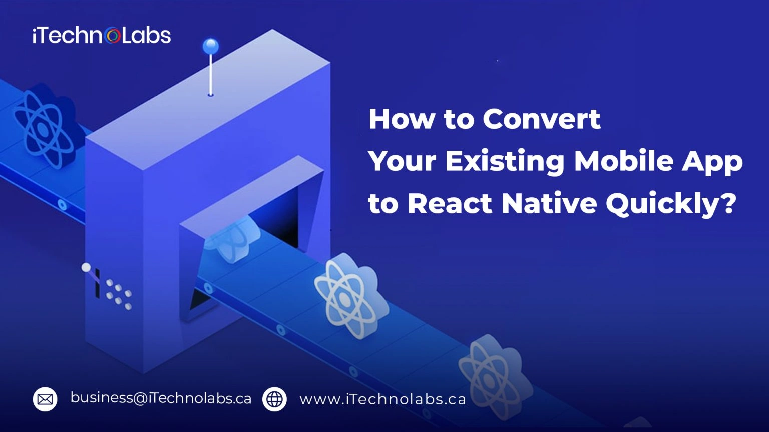 how-to-convert-your-existing-mobile-app-to-react-native-quickly-itechnolabs