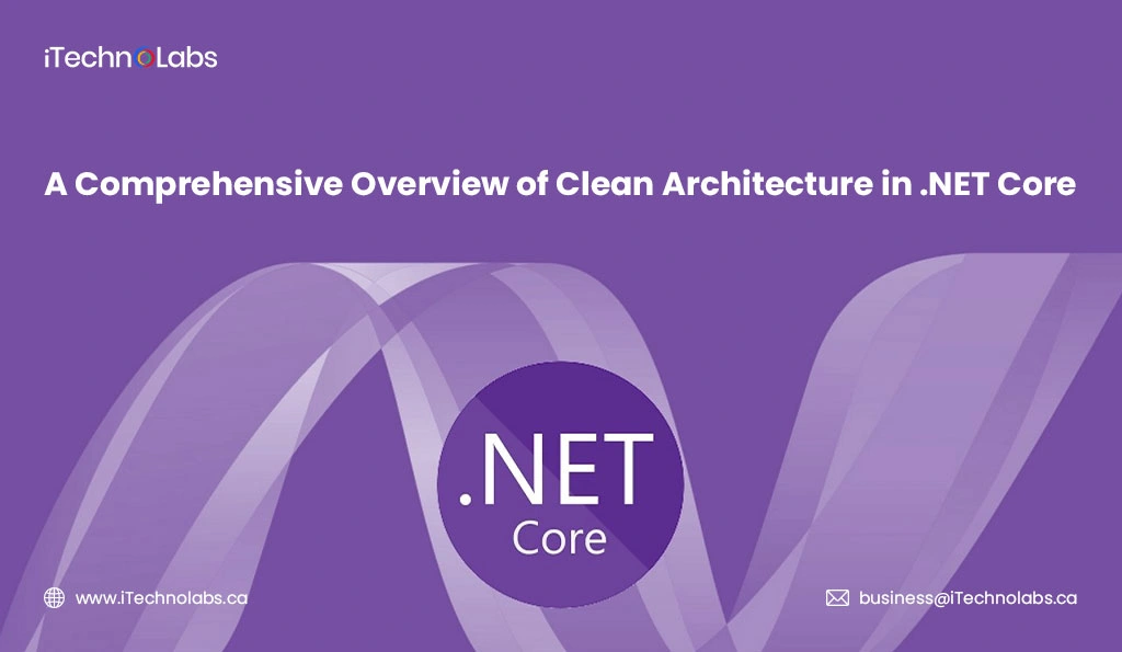 a-comprehensive-overview-of-clean-architecture-in-net-core-itechnolabs