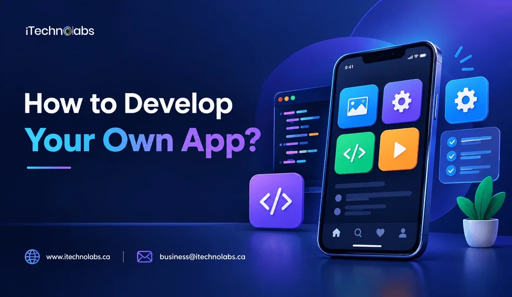 how-to-develop-your-own-app-itechnolabs